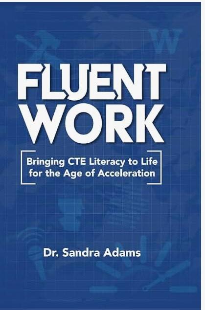 Fluent Work: Bringing CTE Literacy to Life for the Age of Acceleration